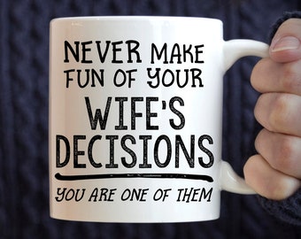 I Never Make Fun Of My Wife’s Decisions Because I’m One of Them Coffee Mug 