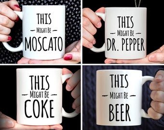 Custom This Might Be Mug | This Might Be Coke Mug | This Might Be Beer Mug | This Might Be Moscato Mug | This Might Be Dr Pepper Mug