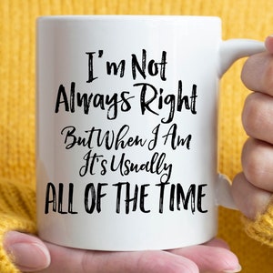 Coworker Gift, Funny Office Gift, Boss Gift, I'm Not Always Right But When I Am It's Usually All of the Time mug