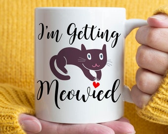 Bridal Shower Gift, I'm Getting Meowied Mug, funny cat mug
