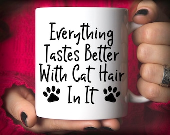 Funny Cat Mug Gift | Everything Tastes Better With Cat Hair In It Mug