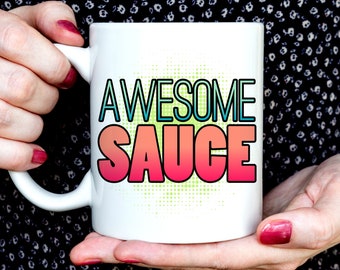 Awesome Sauce Mug, funny mug awesomesauce, you're the best, best friend,