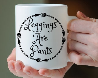 Leggings are Pants mug, funny mug