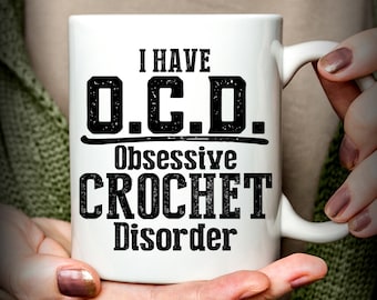 Crochet Gift, I Have OCD Obsessive Crochet Disorder mug, funny crocheting mug