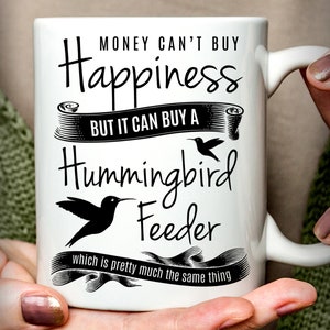 Hummingbird Gift | Hummingbird Mug | Money Can't Buy Happiness but it can Buy a Hummingbird Feeder Mug, Happiness Mug