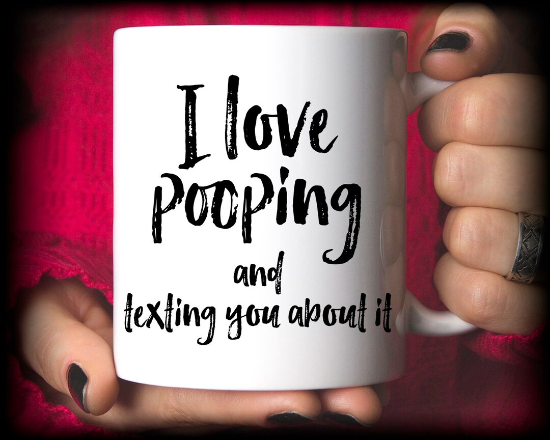 Funny Poop Coffee Mug I Love Pooping and Texting You About It Mug Gift