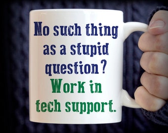 Tech Support Gift, No Such Thing As A Stupid Question Work In Tech Support mug, funny work mug