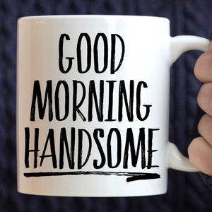 Good Morning Handsome Mug, husband mug