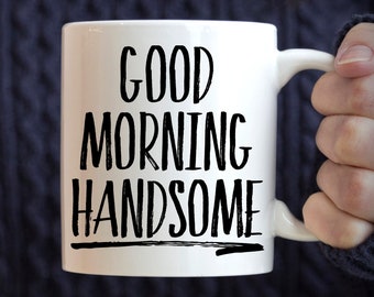 Good Morning Handsome Mug, husband mug