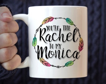 You're The Rachel to my Monica Mug, best friends mug, bff gift