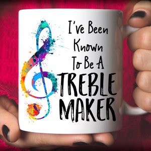 Gift for Music Teacher Music Gift Music Teacher Gift Idea Funny Music Mug I've Been Known to Be A Treble Maker Mug White Mug