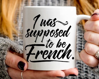 France Gift, I Was Supposed To Be French mug, funny France mug