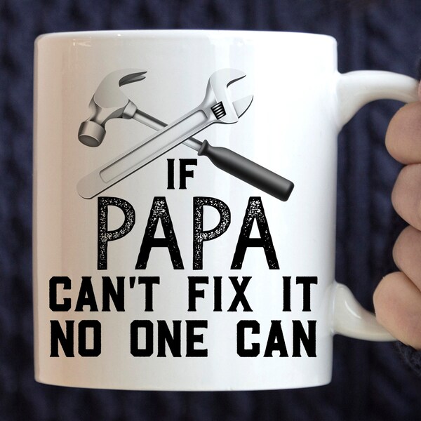 If Papa Can't Fix it, No One Can mug, papa mug, Handyman Mug