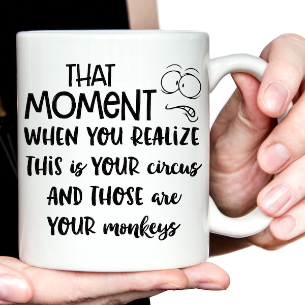 Funny Coffee Mug | Gift for Mom Mug | That Moment When You Realize This is Your Circus And Those Are Your Monkeys Mug, Mother's Day Gift