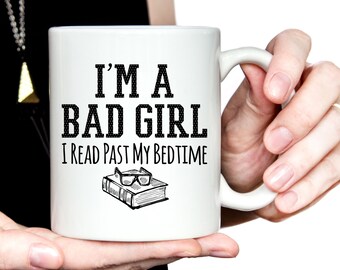 Book Lover Gift, I'm A Bad Girl I Read Past My Bedtime Mug, funny mug