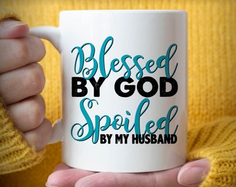 Blessed By God, Spoiled By My Husband mug, sweet wife mug