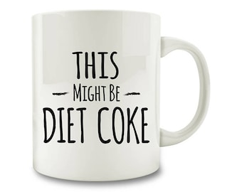 Diet Coke Gift, This Might Be Diet Coke Mug