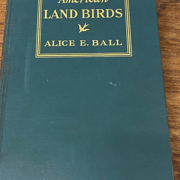 American Land Birds. 1936 Book by Alice E. Ball