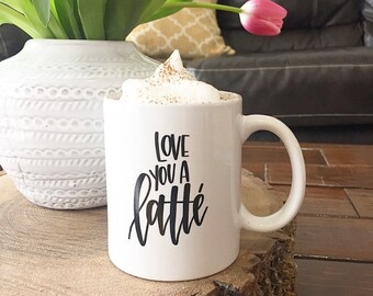 Love you a Latte 11 oz. White Ceramic Mug with Black Text