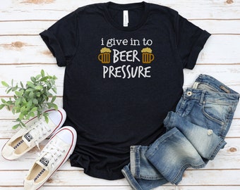 I Give In To Beer Pressure Shirt, Beer Lovers TShirt, Unisex Jersey Short Sleeve Tee