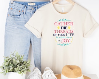 Gather the Threads of Your Life & Stitch them into Joy, Gift for Sewing Fans or Machine Embroidery Hobbyists, T-Shirt, Short Sleeve Tee