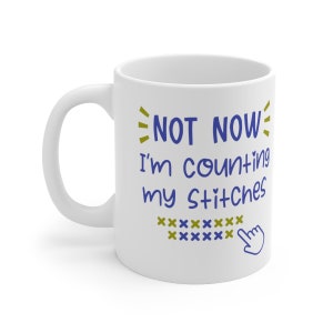Now Now I'm Counting My Stitches Coffee Mug, Counted Cross Stitch Gift, Home Decor Houseware and Housewarming, Ceramic Mug 11oz image 1