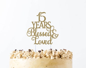 15 years blessed & loved, 15th Birthday, 15th Birthday, 15 Cake Topper, 15 Years Blessed, 15th Birthday Sign,Cheers to 15 Years,Any #