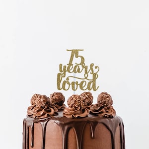 75 years loved, 75th birthday cake topper, happy 75th cake topper, 75th anniversary cake topper, seventy five cake topper,75 cake topper