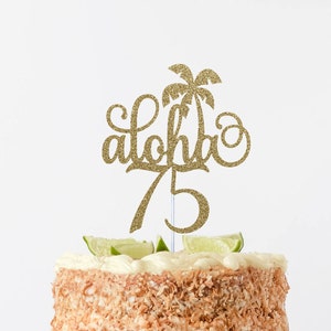 aloha 75 cake topper, happy 75th cake topper, Aloha Topper, luau cake topper, pineapple theme, tropical cake topper, tropical party, ANY #