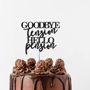 May include: A chocolate cake with chocolate frosting and a black glitter cake topper that says "Goodbye tension hello pension".