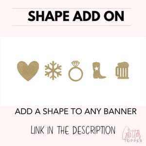 Puede incluir: Cinco formas doradas con purpurina: un coraz&oacute;n, un copo de nieve, un anillo, una bota de vaquero y una jarra de cerveza. El texto "SHAPE ADD ON" est&aacute; en la parte superior de la imagen. El texto "ADD A SHAPE TO ANY BANNER" est&aacute; en el centro de la imagen. El texto "LINK IN THE DESCRIPTION" est&aacute; en la parte inferior de la imagen. El texto "Glitter Topper" est&aacute; en la parte inferior derecha de la imagen.