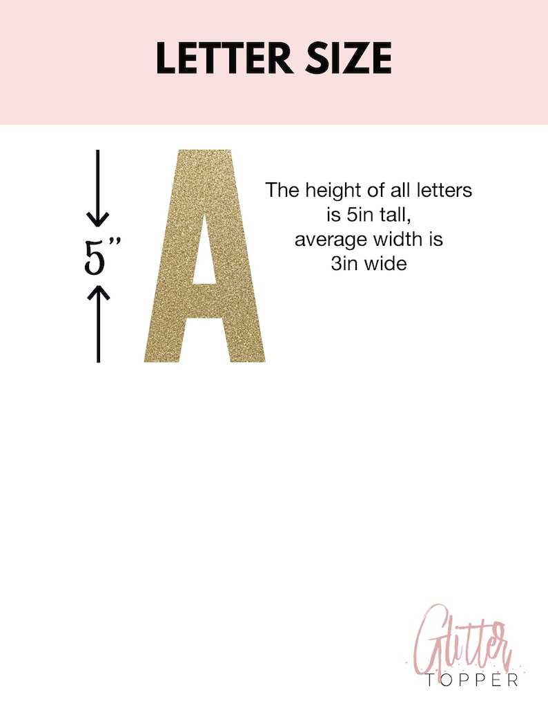 Puede incluir: Letra A de purpurina dorada, 5 pulgadas de alto y 3 pulgadas de ancho. La altura de todas las letras es de 5 pulgadas, el ancho promedio es de 3 pulgadas. Glitter Topper.