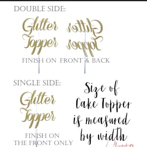 May include: Gold glitter cake topper with the words "Glitter Topper" written in a cursive font. The topper is shown in two variations: single-sided and double-sided. The size of the topper is measured by width.