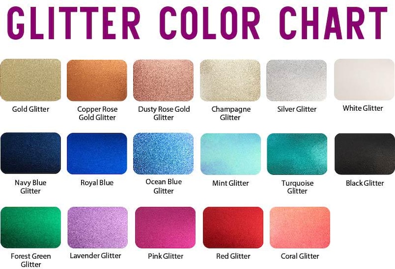 May include: A glitter color chart with a purple header that reads "GLITTER COLOR CHART." The chart displays 16 glitter colors, including gold, copper rose, dusty rose gold, champagne, silver, white, navy blue, royal blue, ocean blue, mint, turquoise, black, forest green, lavender, pink, red, and coral.