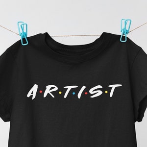 ARTIST Shirt | Artist T-shirt | Art Teacher Shirt | Gift for Creative Artist, Painter, Art Student, Art Lover | Artist Tee | Painting Shirt