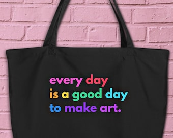 Good Day to Make Art Large Organic Cotton Eco Tote Bag Artsy Eclectic Shoulder Strap Bag for Artist Art Teacher, Painter, Beach Bag Art Gift