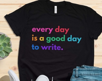 Good Day to Write T-Shirt, Inspirational Writer Gift
