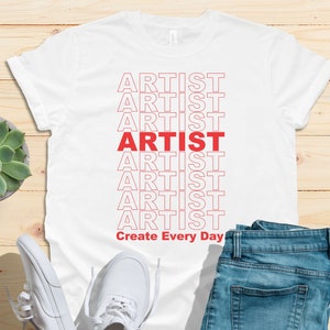 ARTIST T-Shirt, Create Every Day Art Tshirt, Art Teacher Shirt, Art Teacher Tee, Elementary Art Shirt, Gift for Artist, Painter, Art Student image 1