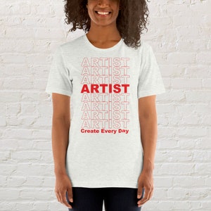 ARTIST T-Shirt, Create Every Day Art Tshirt, Art Teacher Shirt, Art Teacher Tee, Elementary Art Shirt, Gift for Artist, Painter, Art Student image 4
