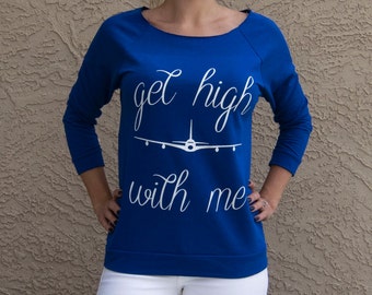 Get High With Me Sweater . Get High With Me Airplane Sweater . Jetsetter Sweatshirt . Travel Shirt Travel Sweater Funny Sweater Funny Shirt