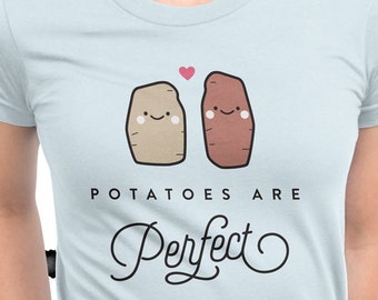 Potatoes are Perfect T-Shirt, Vegan, Vegetarian, Shirt, Plant-Based Clothing, Foodie, Healthy, Vegetables, Cute, Funny, American Apparel