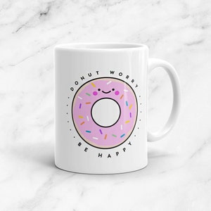 Donut Worry Be Happy Mug, 11 oz, Expression, Pun, Anniversary, Heart, Kawaii, Foodie, Cute, Funny, Pun, Gift, Foodie, Donuts