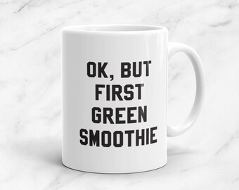 Ok, But First Green Smoothie Mug, 11 oz, Healthy, Vegetarian, Vegan, Shirt, Plant-Based, Healthy, Kitchen, Gift
