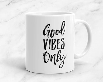Good Vibes Only Mug, 11 oz, Motivational Mug, Inspiration, Motivation, Positive, Healthy, Yoga, Trendy, Inspirational Quote, Mugs For Her