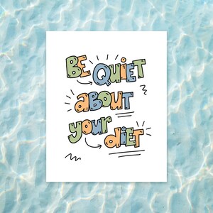 Puede incluir: Una tarjeta blanca con el texto "BE QUIET about your diet" escrito en letras estilizadas de colores. El texto est&aacute; rodeado de peque&ntilde;os elementos decorativos.