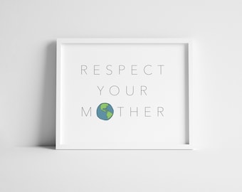 Environmental Wall Art, "Respect Your Mother", Climate Change Print, Planet Earth Print