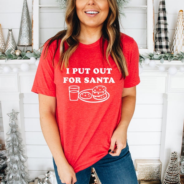 I Put out For Santa, Funny Santa Shirt, Funny Christmas Shirt, Christmas Shirt for Women, Holiday Shirt, Ugly Christmas Sweater, Merry 12-21