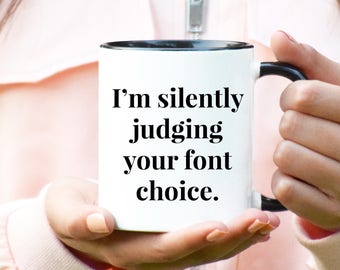 Coworker Gift, Funny Mug, Funny Coffee Mug, I'm Silently Judging, Your Font, Graphic Designer, Graphic Designer gifts, Artist Gift, Design