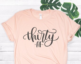 Thirty AF, Thirty Shirt, 30th Birthday Shirt, Birthday Party Shirt, 30th Birthday Gift, Gift for her, Funny Birthday Shirt, 30th Shirt, Tank