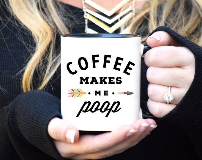 Coffee Makes Me Poop, Coffee Makes Me Poop Mug, Funny Coffee Mug, Rose